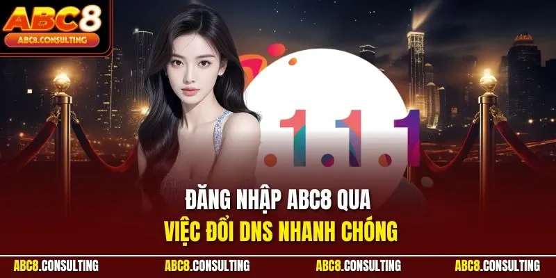 Đăng nhập ABC8 qua việc đổi DNS nhanh chóng