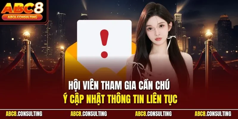 Hội viên tham gia cần chú ý cập nhật thông tin liên tục