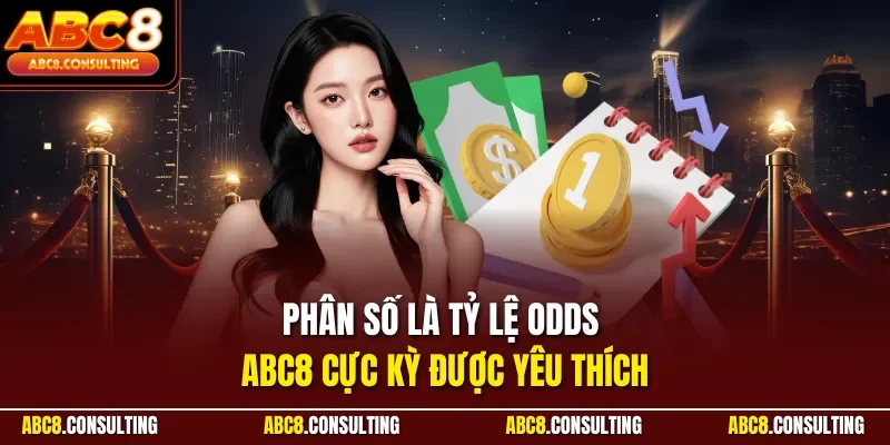 Phân số là tỷ lệ Odds ABC8 cực kỳ được yêu thích