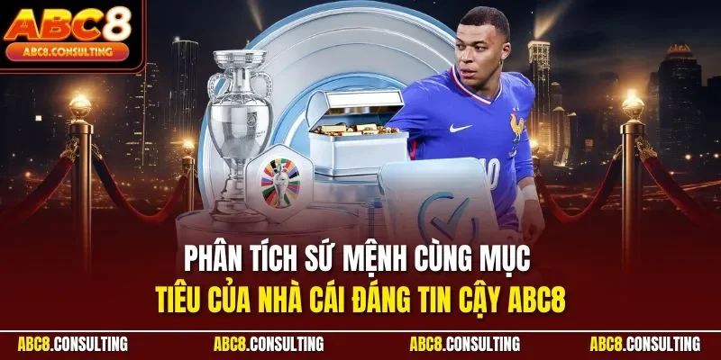 Phân tích sứ mệnh cùng mục tiêu của nhà cái đáng tin cậy ABC8