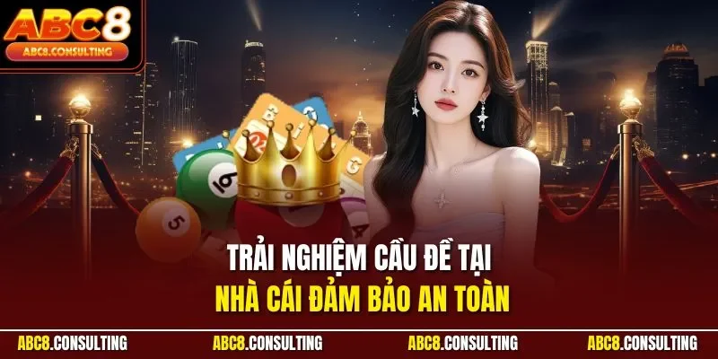 Trải nghiệm cầu đề tại nhà cái đảm bảo an toàn