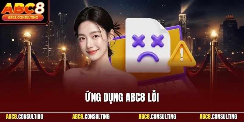 Ứng Dụng ABC8 Lỗi - Hướng Dẫn Cách Khắc Phục Nhanh Chóng